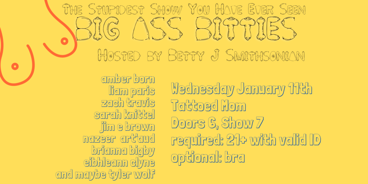 Big Ass Bitties, a live variety comedy show.